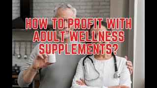 How to Profit with Adult Wellness Supplements?