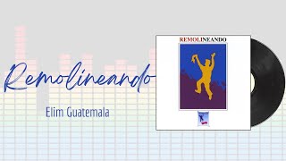 🎵Full Album💿 | Remolineando | Elim Guatemala - #musicacristiana #alabanza #adoracion