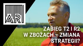 Zabieg T2 i R2 w zbożach – zmiana strategii? || AR #179