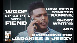 WHO GOT DAT FIRE *EP. 38 PT. 1* : HOW FIEND STARTED RAPPING, ALMOST QUITTING MUSIC, AND GHOSTWRITING