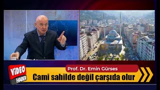 ProfDr  Emin Gürses Cumhurbaşkanı tarafından açıklanan Rize sahilde yapılacak camiye tepki gösterdi