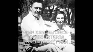 Ben senden önce ölmek isterim (eski versiyon) - Nazım Hikmet