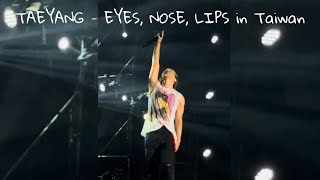 [FANCAM] TAEYANG - 눈,코,입 (EYES, NOSE, LIPS) in Taiwan