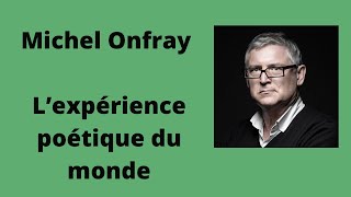 L’expérience poétique du monde - Michel Onfray (Conférence)