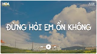 Đừng Hỏi Em Ổn Không Lofi Chill - Anh Thương Em Nhiều Lắm Nhưng Em Đâu Nào Hay - Nhạc Lofi  Tik Tok