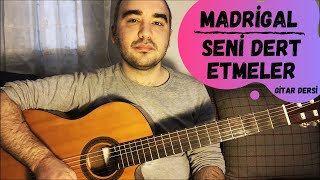 Madrigal - Seni Dert Etmeler (Gitar Dersi) Akor Tab Ritim