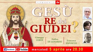 QUALE GESU' STORICO? Terza parte: GESU' RE DEI GIUDEI?