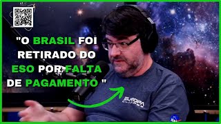 CÁSSIO BARBOSA [ASTROFÍSICO] - "O BRASIL FOI RETIRADO DO ESO POR FALTA DE PAGAMENTO "