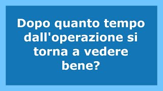 Dopo quanto tempo dopo l'operazione di cataratta si ricomincia a vedere bene?