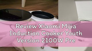 Review Xiaomi Mijia Induction Cooker Youth Version 2100W Precise Control Power Home Smart Electric