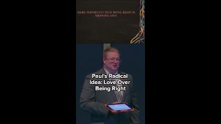 Paul's Radical Idea: Love over being Right