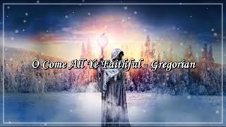 O Come All Ye Faithful - Gregorian (lyrics)