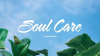 Soul Care (Part One) | Church Online 11am Service