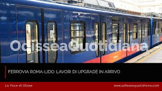 Ferrovia Roma-Lido: Lavori di upgrade in arrivo