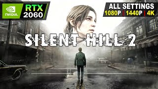 SILENT HILL 2 REMAKE | RTX 2060 | All Settings Tested 1080P, 1440P, 4K