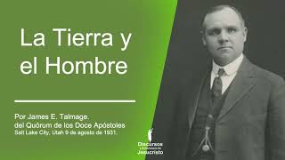 La Tierra y el Hombre por James E. Talmage