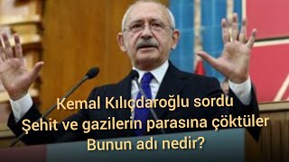 Kemal Kılıçdaroğlu: şehit ve gazilerin parası nerede?