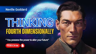 Neville Goddard - Thinking Fourth Dimensionally