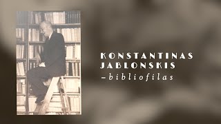 Vaizdo pasakojimas „Konstantinas Jablonskis – bibliofilas“