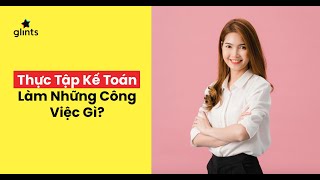 Thực Tập Sinh Kế Toán Thường Làm Những Công Việc Gì?