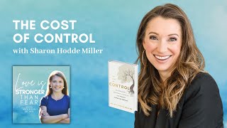 The Cost of Control with Sharon Hodde Miller | Love Is Stronger Than Fear podcast