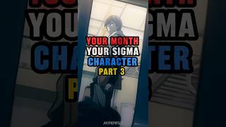 Your Month Your Singma Character Part 3 #anime #animeedit #music #amvs