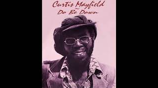 Curtis Mayfield ~ Do Be Down