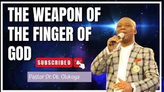 THE WEAPON OF THE FINGER OF GOD BY DR DK OLUKOYA