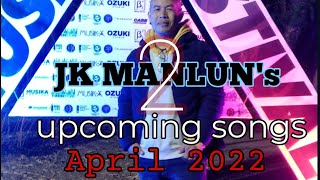 Jk Manluns Up Coming songs