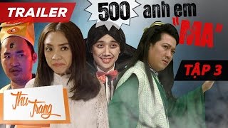 Trailer 500 Anh Em "Ma" Tập 3 - Thu Trang ft. Trấn Thành, BB Trần, Tiến Luật, La Thành, Trường Giang