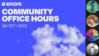 Encore Community Office Hours - 20 Oct 2022