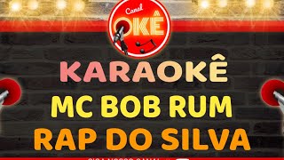 Karaokê 🎤 Mc Bob Rum - Rap do Silva