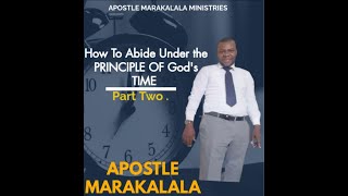 How To Abide Under The Principle Of God's Time. Part Two. By Apostle Marakalala