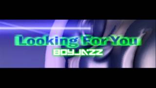 BOYJAZZ - Looking For You (HQ)