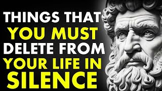 13 Things You Should Quietly ELIMINATE From Your Life In SILENCE (Stoicism)