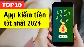 Top 10 App Kiếm Tiền Online Uy Tín Tốt Nhất 2024