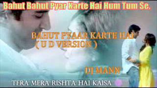 BAHUT PYAAR KARTE HAI  U D VERSION  DJ MANN