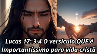 #O significado de Lucas capítulo 17versículos 3e4 esse versiculo é Importantíssimo para vida cristã!