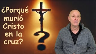 ¿Por qué Murió Cristo en la cruz?