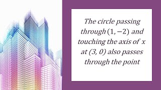 The circle passing through (1,-2) and touching the axis of x at (3, 0) also passes through the point