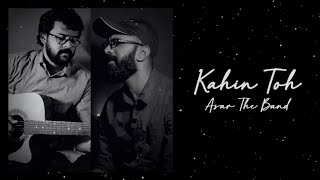 Kahin To Hogi Woh - Cover | Ajith Muhammed ft. Rohit Rajan | Asar The Band