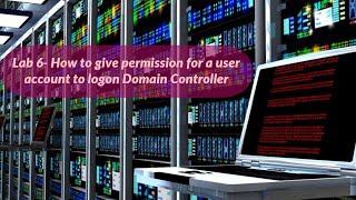 Lab 6 How to give permission for a user account to logon DC