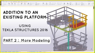 Additions To An Existing Platform - Part 2: More Modeling (Tekla Structures 2016)