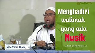 Menghadiri Walimah Yang Ada Musik ? -  Ustadz Zainal Abidin,Lc