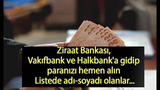 LİSTEDE ADI OLAN PARASINI ALSIN / ZİRAAT BANKASI