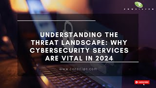 Understanding the 2024 Cyber Threat Landscape: Essential Cybersecurity Services