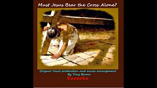 Must Jesus Bear the Cross Alone, Karaoke, Lively, Pop Ballad Version, by Tiny Bruno