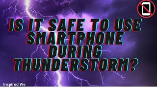 Is it Safe to Use Smartphone During Thunderstorms?