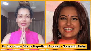 Do You Know She is Nepotism Product - Sonakshi Sinha | Payal Rohatgi Talking Sonakshi Sinha