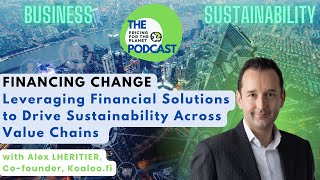 Financing Change: Leveraging Financial Solutions to Drive Sustainability Across Value Chains